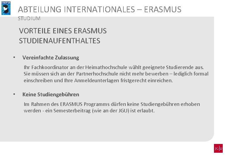 ABTEILUNG INTERNATIONALES – ERASMUS STUDIUM VORTEILE EINES ERASMUS STUDIENAUFENTHALTES • Vereinfachte Zulassung Ihr Fachkoordinator