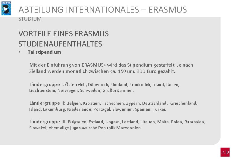 ABTEILUNG INTERNATIONALES – ERASMUS STUDIUM VORTEILE EINES ERASMUS STUDIENAUFENTHALTES • Teilstipendium Mit der Einführung