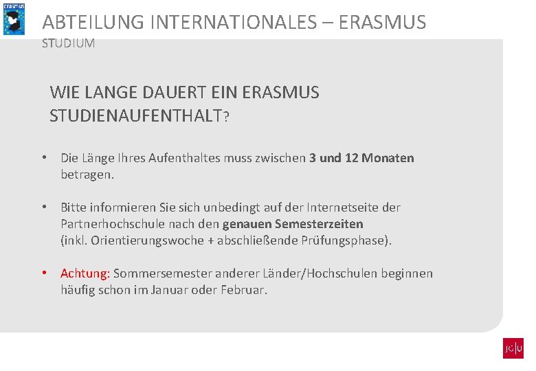 ABTEILUNG INTERNATIONALES – ERASMUS STUDIUM WIE LANGE DAUERT EIN ERASMUS STUDIENAUFENTHALT? • Die Länge