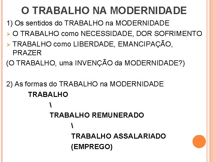 O TRABALHO NA MODERNIDADE 1) Os sentidos do TRABALHO na MODERNIDADE Ø O TRABALHO