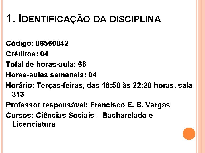 1. IDENTIFICAÇÃO DA DISCIPLINA Código: 06560042 Créditos: 04 Total de horas-aula: 68 Horas-aulas semanais: