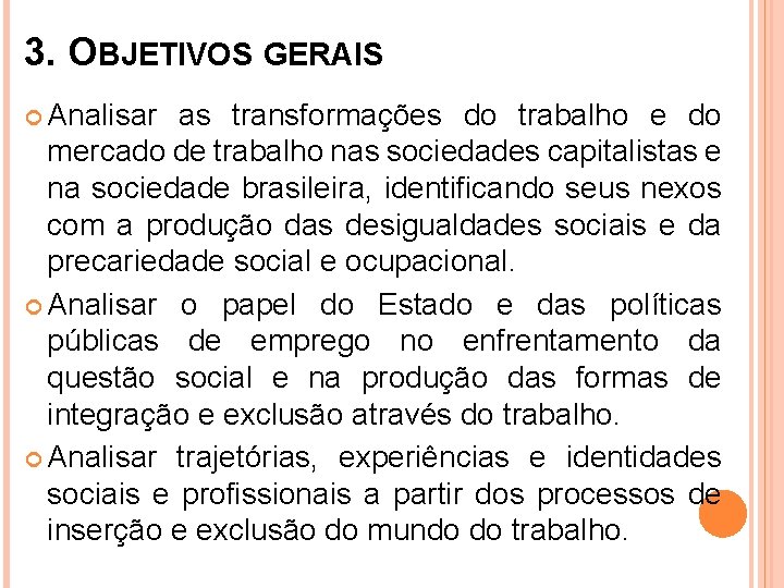 3. OBJETIVOS GERAIS Analisar as transformações do trabalho e do mercado de trabalho nas