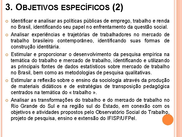 3. OBJETIVOS ESPECÍFICOS (2) Identificar e analisar as políticas públicas de emprego, trabalho e