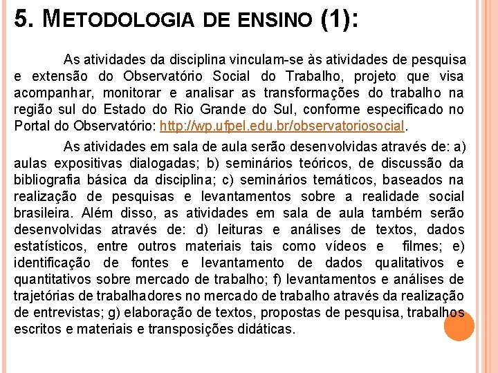 5. METODOLOGIA DE ENSINO (1): As atividades da disciplina vinculam-se às atividades de pesquisa