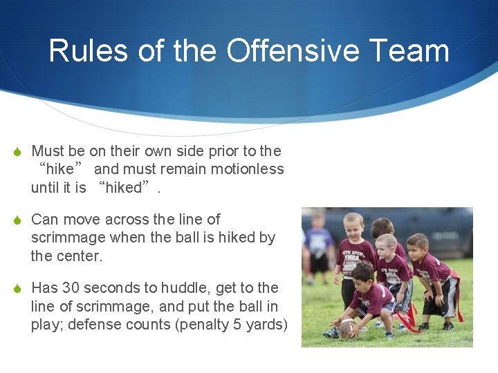 Rules of the Offensive Team S Must be on their own side prior to