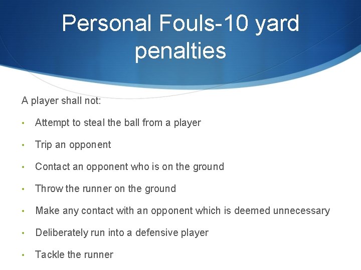 Personal Fouls-10 yard penalties A player shall not: • Attempt to steal the ball