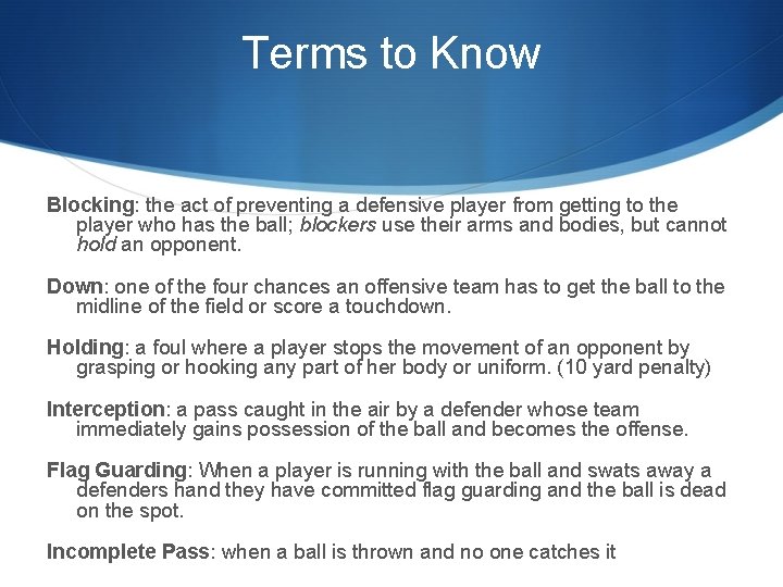 Terms to Know Blocking: the act of preventing a defensive player from getting to