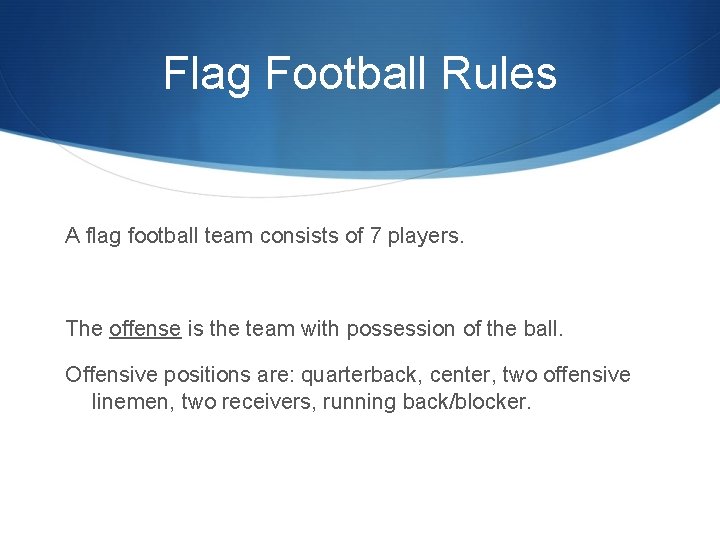 Flag Football Rules A flag football team consists of 7 players. The offense is