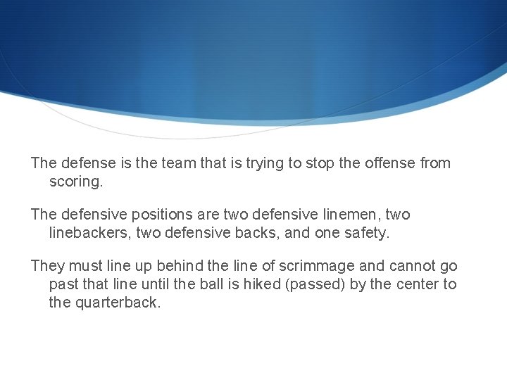 The defense is the team that is trying to stop the offense from scoring.