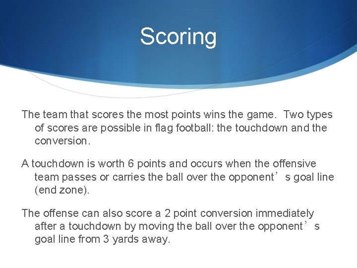 Scoring The team that scores the most points wins the game. Two types of