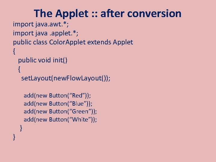 The Applet : : after conversion import java. awt. *; import java. applet. *;