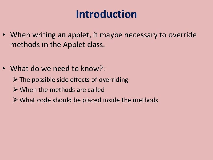 Introduction • When writing an applet, it maybe necessary to override methods in the