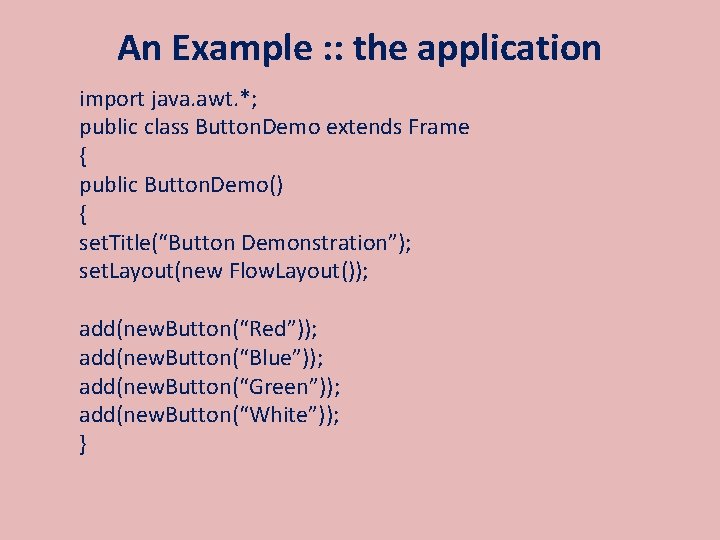 An Example : : the application import java. awt. *; public class Button. Demo