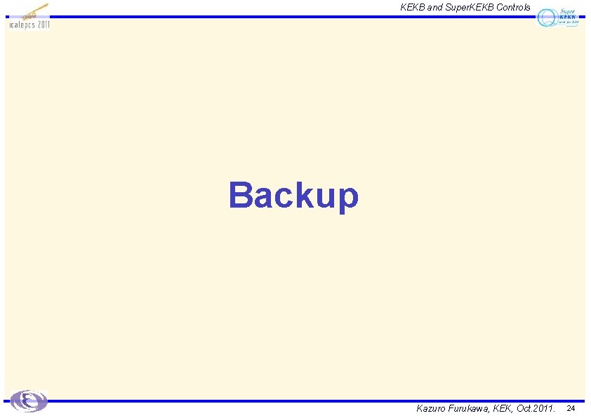 KEKB and Super. KEKB Controls Backup Kazuro Furukawa, KEK, Oct. 2011. 24 