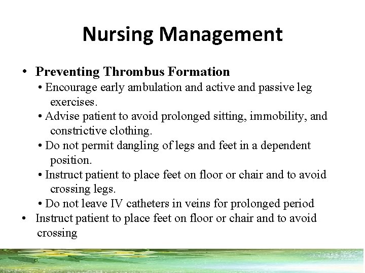Nursing Management • Preventing Thrombus Formation • Encourage early ambulation and active and passive