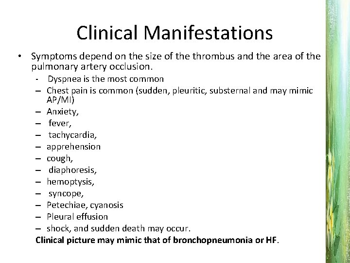 Clinical Manifestations • Symptoms depend on the size of the thrombus and the area