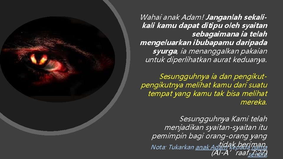 Wahai anak Adam! Janganlah sekali kamu dapat ditipu oleh syaitan sebagaimana ia telah mengeluarkan