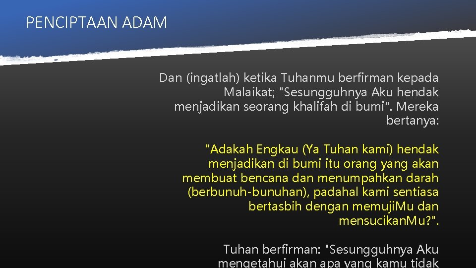 PENCIPTAAN ADAM Dan (ingatlah) ketika Tuhanmu berfirman kepada Malaikat; "Sesungguhnya Aku hendak menjadikan seorang