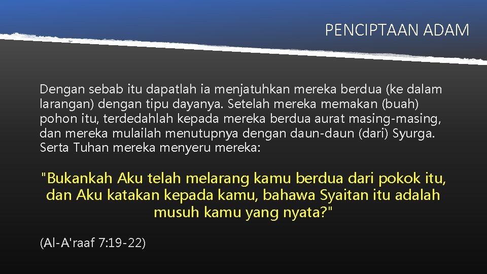 PENCIPTAAN ADAM Dengan sebab itu dapatlah ia menjatuhkan mereka berdua (ke dalam larangan) dengan