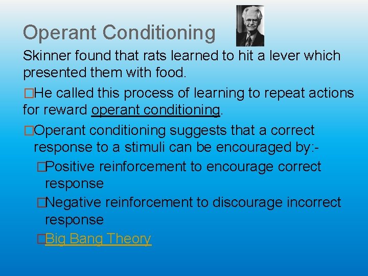 Operant Conditioning Skinner found that rats learned to hit a lever which presented them