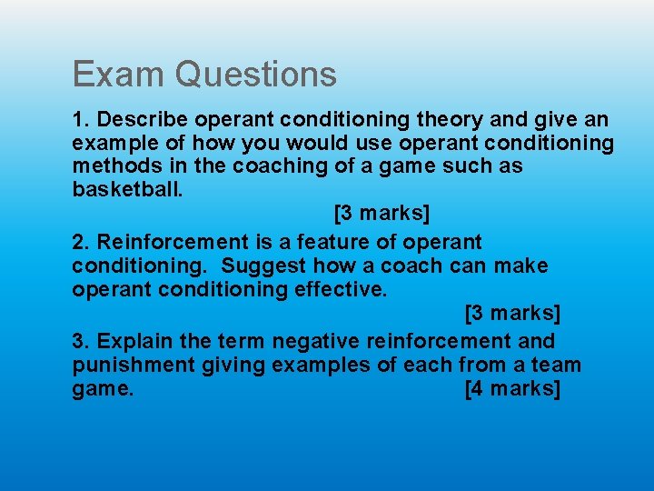 Exam Questions 1. Describe operant conditioning theory and give an example of how you