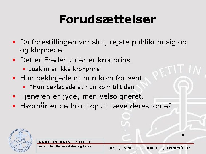 Forudsættelser § Da forestillingen var slut, rejste publikum sig op og klappede. § Det