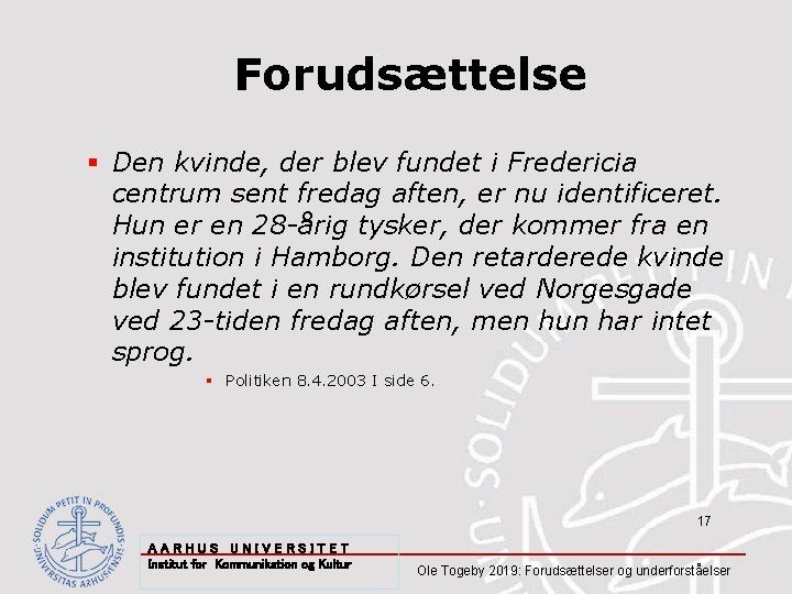 Forudsættelse § Den kvinde, der blev fundet i Fredericia centrum sent fredag aften, er