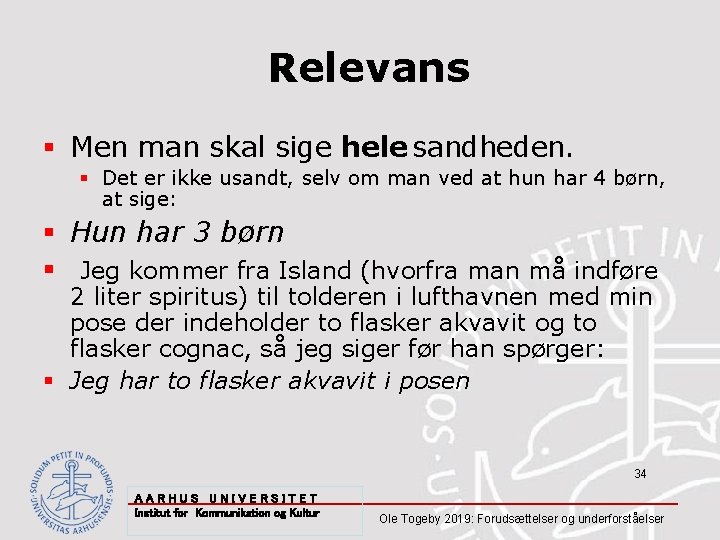 Relevans § Men man skal sige hele sandheden. § Det er ikke usandt, selv