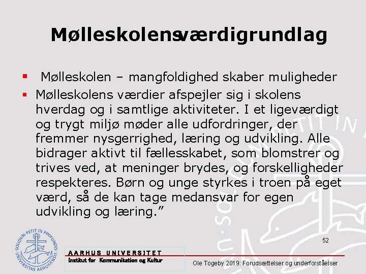 Mølleskolensværdigrundlag § Mølleskolen – mangfoldighed skaber muligheder § Mølleskolens værdier afspejler sig i skolens