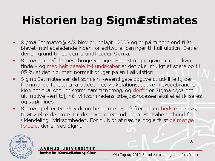 Historien bag Sigma. Estimates § § Sigma Estimates® A/S blev grundlagt i 2003 og