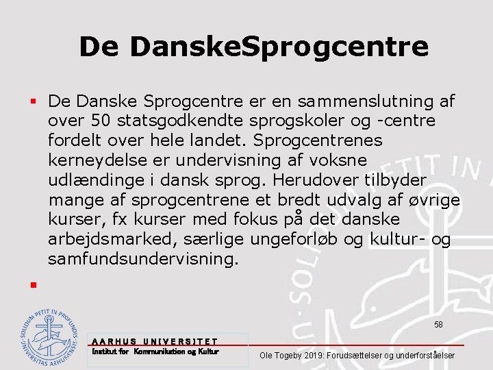 De Danske. Sprogcentre § De Danske Sprogcentre er en sammenslutning af over 50 statsgodkendte
