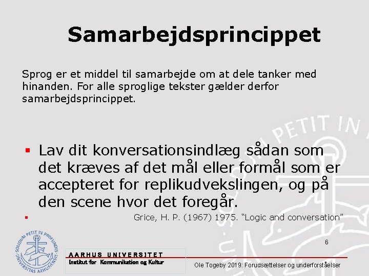 Samarbejdsprincippet Sprog er et middel til samarbejde om at dele tanker med hinanden. For