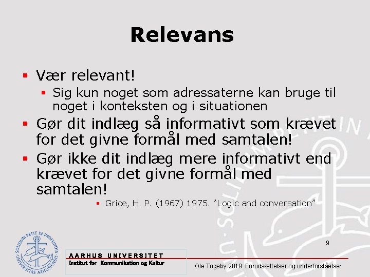 Relevans § Vær relevant! § Sig kun noget som adressaterne kan bruge til noget