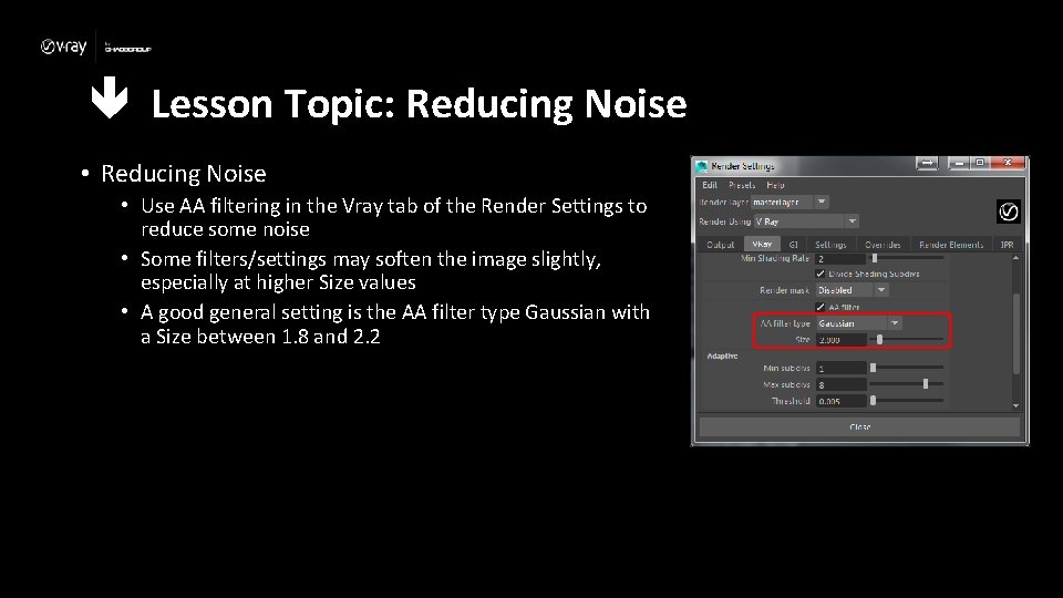  Lesson Topic: Reducing Noise • Use AA filtering in the Vray tab of