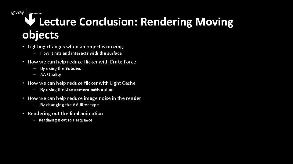  Lecture Conclusion: Rendering Moving objects • Lighting changes when an object is moving