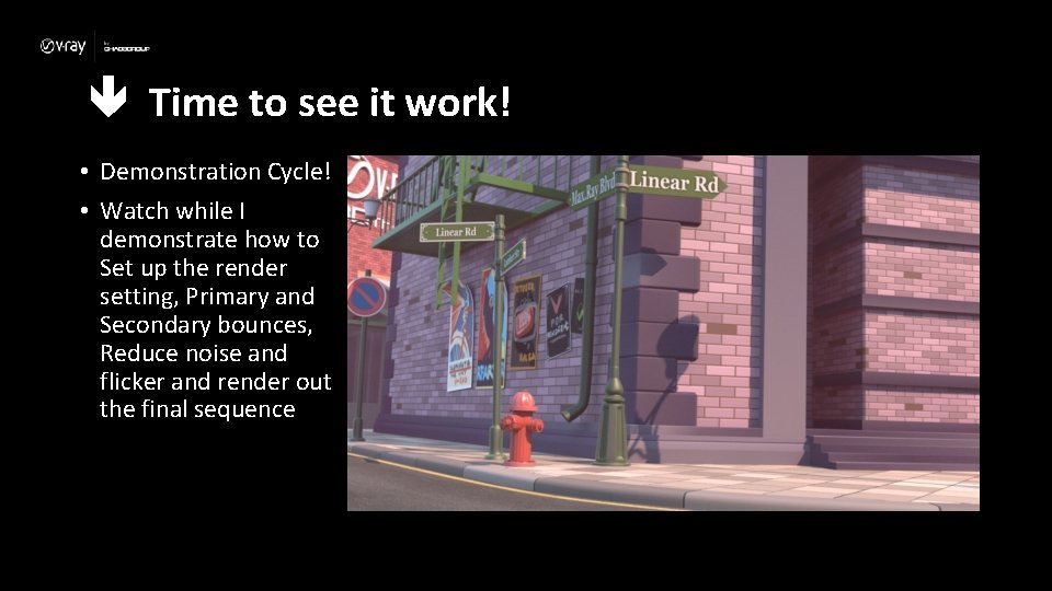  Time to see it work! • Demonstration Cycle! • Watch while I demonstrate