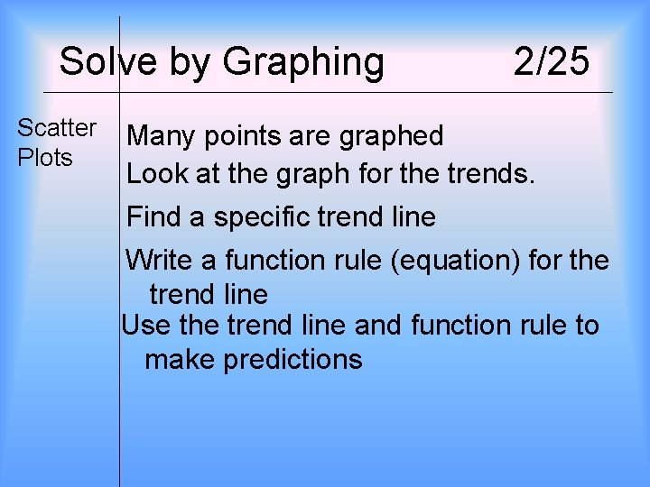 Solve by Graphing Scatter Plots 2/25 Many points are graphed Look at the graph