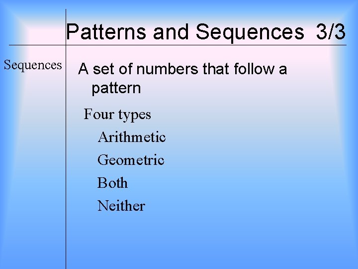Patterns and Sequences 3/3 Sequences A set of numbers that follow a pattern Four