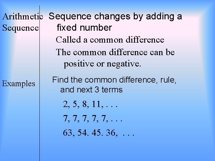 Arithmetic Sequence changes by adding a Sequence fixed number Called a common difference The