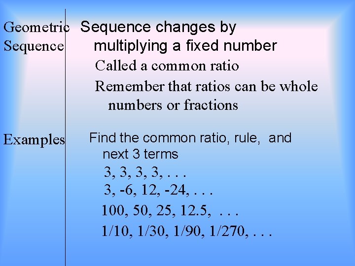 Geometric Sequence changes by Sequence multiplying a fixed number Called a common ratio Remember