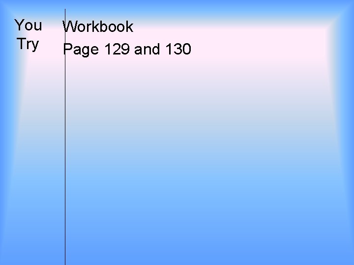 You Try Workbook Page 129 and 130 