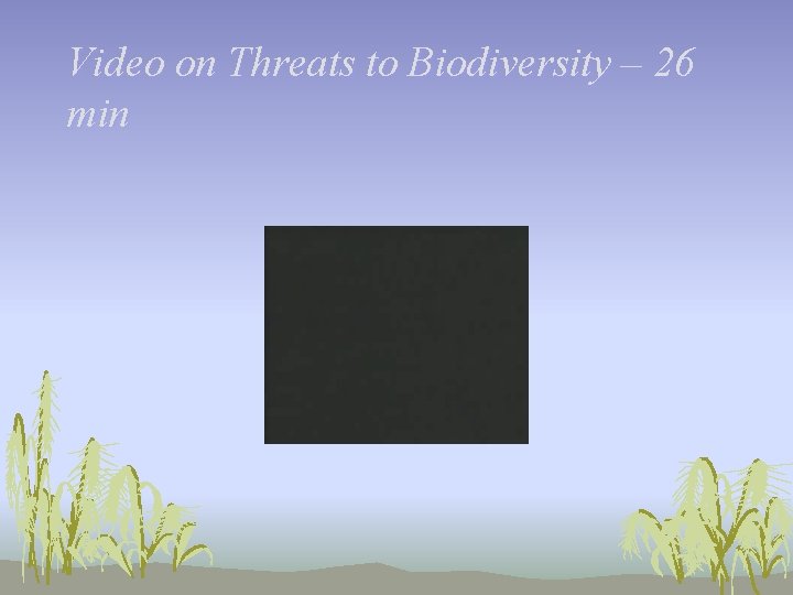 Video on Threats to Biodiversity – 26 min 