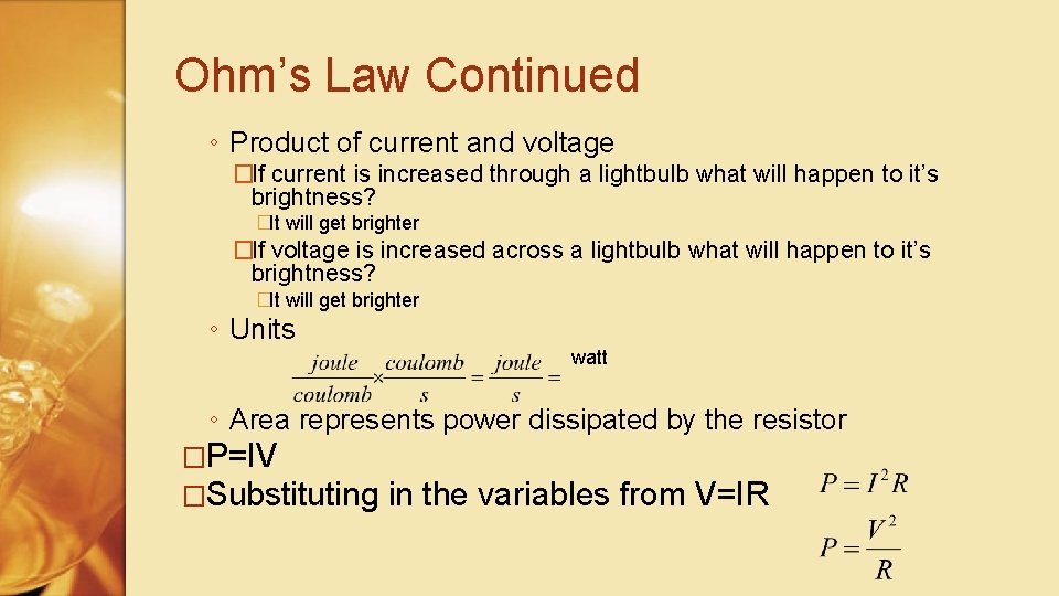 Ohm’s Law Continued ◦ Product of current and voltage �If current is increased through