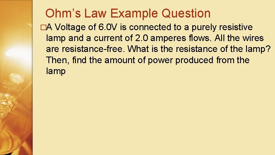 Ohm’s Law Example Question �A Voltage of 6. 0 V is connected to a