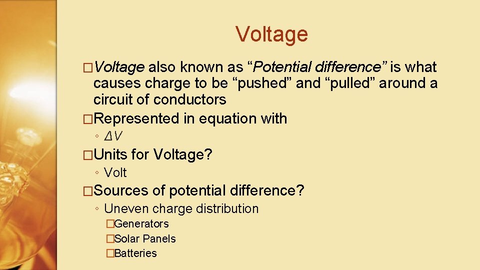 Voltage �Voltage also known as “Potential difference” is what causes charge to be “pushed”