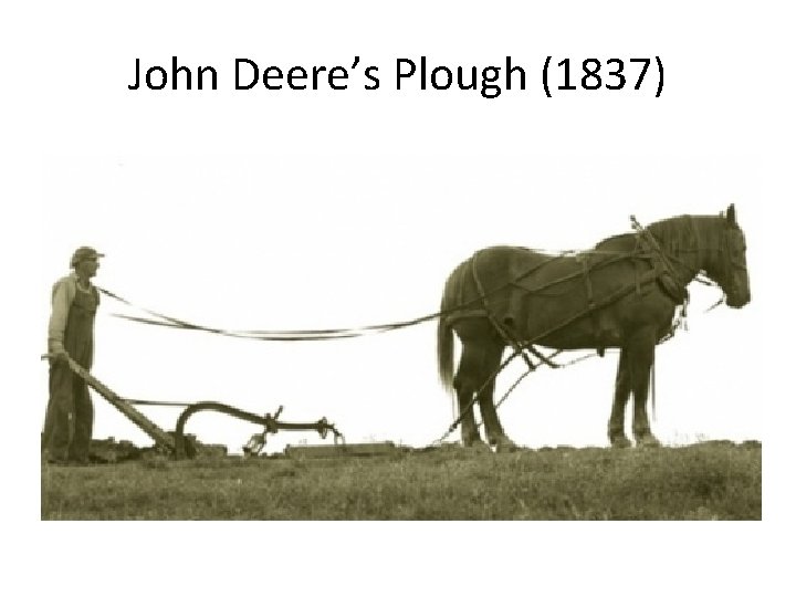 John Deere’s Plough (1837) 