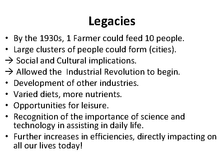 Legacies • By the 1930 s, 1 Farmer could feed 10 people. • Large