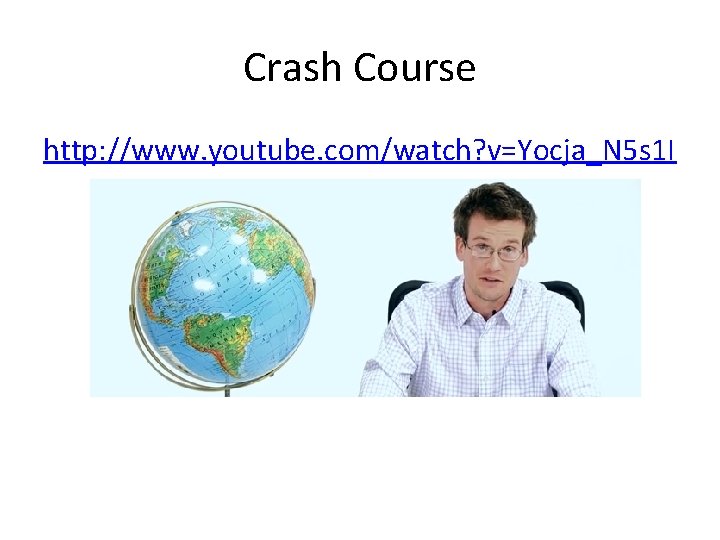 Crash Course http: //www. youtube. com/watch? v=Yocja_N 5 s 1 I 