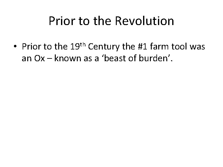 Prior to the Revolution • Prior to the 19 th Century the #1 farm