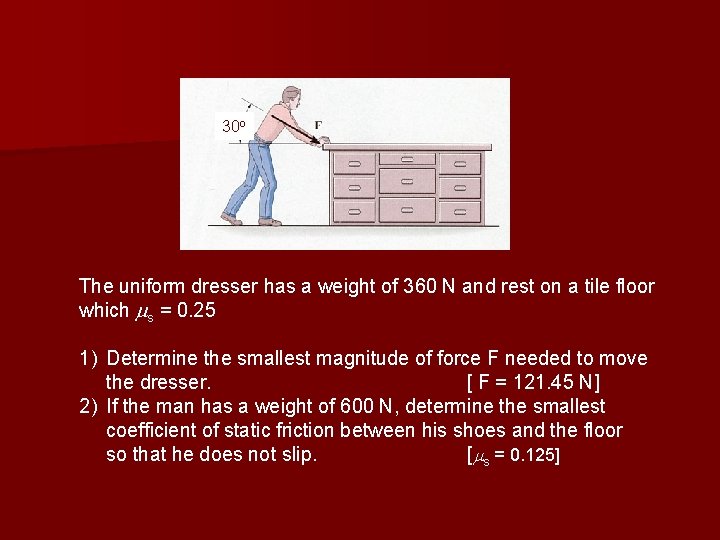 30 o The uniform dresser has a weight of 360 N and rest on